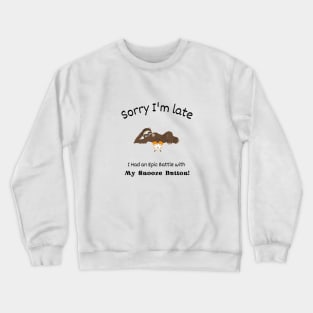 Sorry I'm late - I had an epic Battle with my Snooze Button Crewneck Sweatshirt